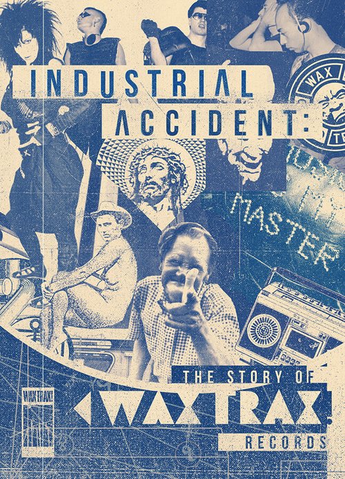 Обложка Industrial Accident: The Story of Wax Trax! Records (2018) 