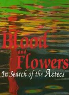 Обложка (Постер) BBC: Кровь и цветы. В поисках ацтеков / Blood and Flowers. In Search of the Aztecs (1999) HDRip