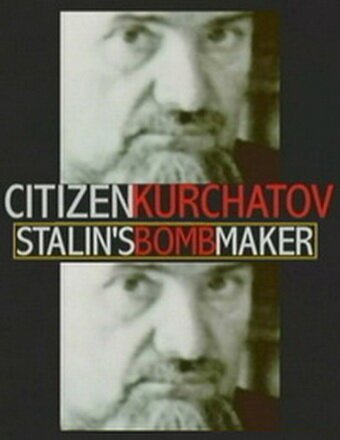 Обложка (Постер) Игорь Курчатов: Создатель советской атомной бомбы / Citizen Kurchatov: Stalin's Bomb Maker (1999) HDRip
