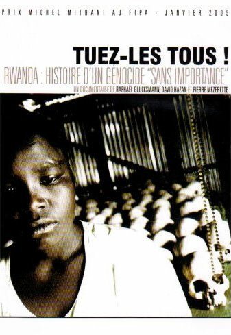 Обложка (Постер) Убивайте всех! Руанда: история геноцида / Tuez-les tous! Rwanda: histoire d'un génocide sans importance (2004) HDRip Обложка (Постер) Убивайте всех! Руанда: история геноцида / Tuez-les tous! Rwanda: histoire d'un génocide sans importance (2004) HDRip