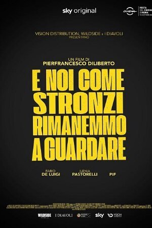 Обложка (Постер) А мы, как придурки, стояли и смотрели / E noi come stronzi rimanemmo a guardare (2021) HDRip Обложка (Постер) А мы, как придурки, стояли и смотрели / E noi come stronzi rimanemmo a guardare (2021) HDRip